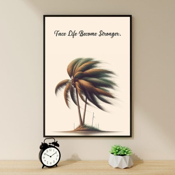 Motivational wall frame featuring an illustration of a bent palm tree with the text "Face Life Become Stronger."SEO Keywords: wall frames, home wall frames, economic wall frames, luxury house wall frames, motivational wall frames, self-healing wall frames, inspirational wall art, affordable wall frames, best wall frames, elegant wall decor, "Face Life Become Stronger"